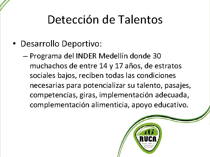 Detección de Talentos • Desarrollo Deportivo: – Programa del INDER Medellín donde 30 muchachos