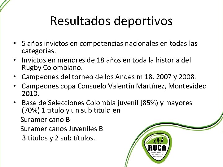 Resultados deportivos • 5 años invictos en competencias nacionales en todas las categorías. •