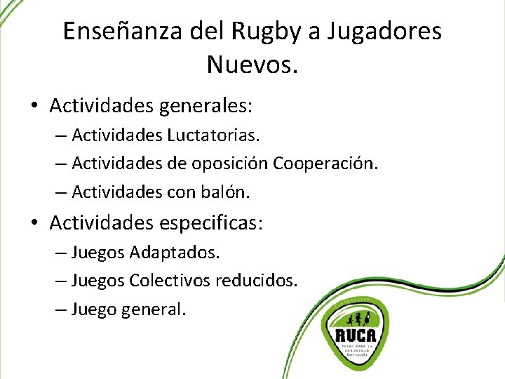 Enseñanza del Rugby a Jugadores Nuevos. • Actividades generales: – Actividades Luctatorias. – Actividades