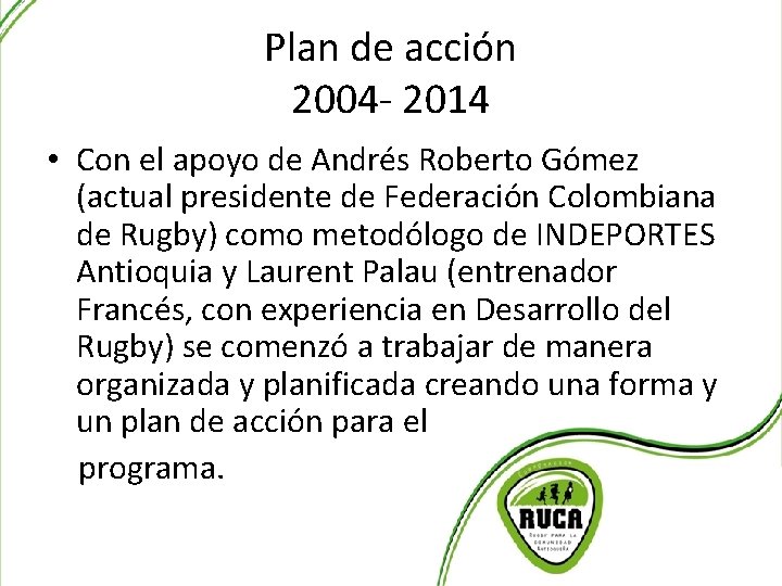 Plan de acción 2004 - 2014 • Con el apoyo de Andrés Roberto Gómez