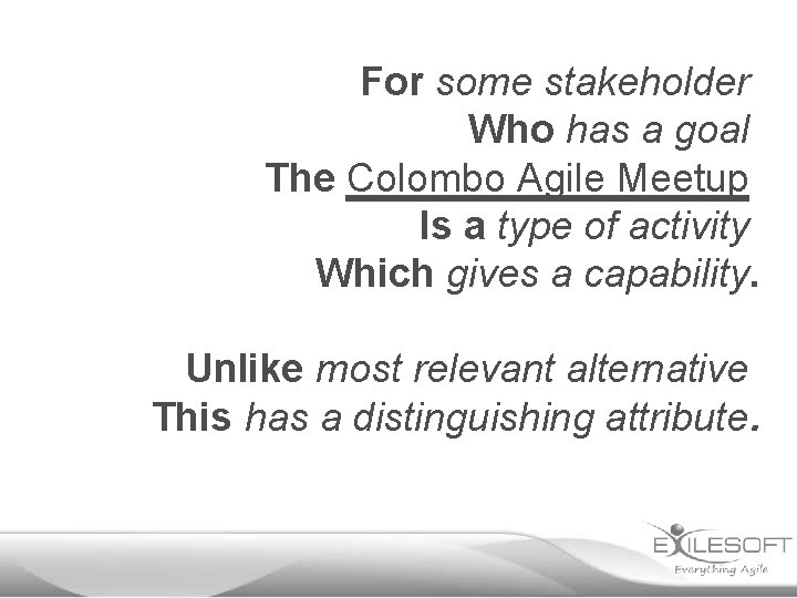 For some stakeholder Who has a goal The Colombo Agile Meetup Is a type