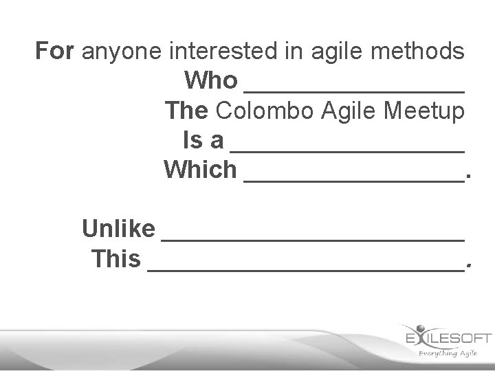 For anyone interested in agile methods Who ________ The Colombo Agile Meetup Is a