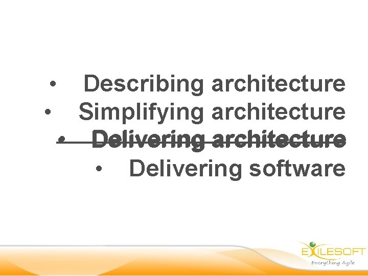  • Describing architecture • Simplifying architecture • Delivering software 