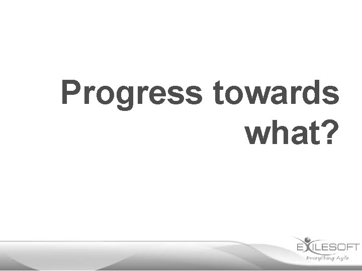 Progress towards what? 