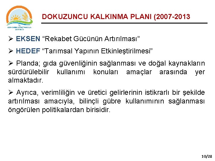 DOKUZUNCU KALKINMA PLANI (2007 -2013 Ø EKSEN “Rekabet Gücünün Artırılması” Ø HEDEF “Tarımsal Yapının