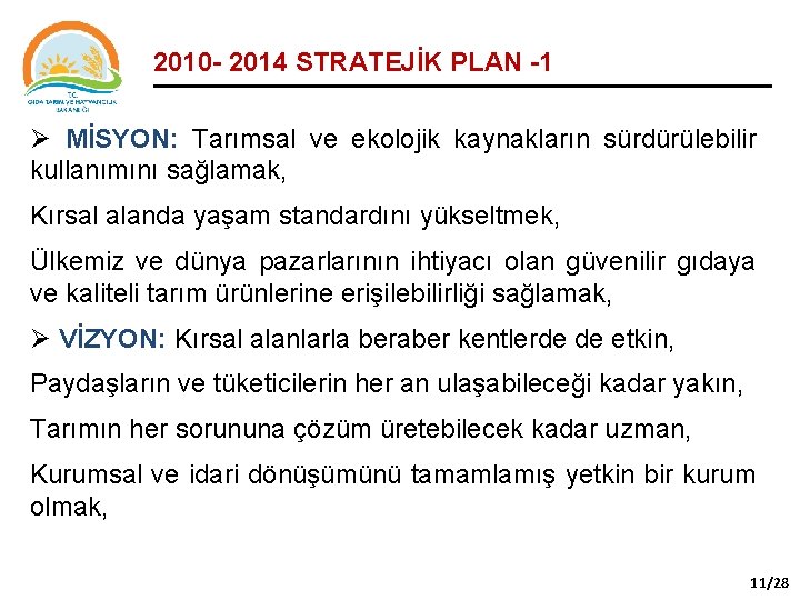 2010 - 2014 STRATEJİK PLAN -1 Ø MİSYON: Tarımsal ve ekolojik kaynakların sürdürülebilir kullanımını