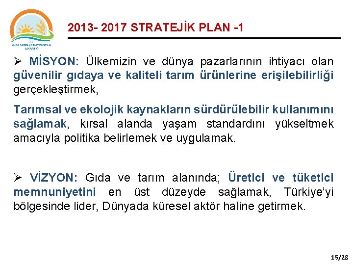 2013 - 2017 STRATEJİK PLAN -1 Ø MİSYON: Ülkemizin ve dünya pazarlarının ihtiyacı olan