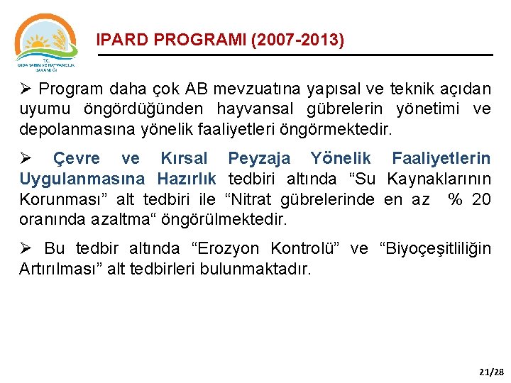 IPARD PROGRAMI (2007 -2013) Ø Program daha çok AB mevzuatına yapısal ve teknik açıdan