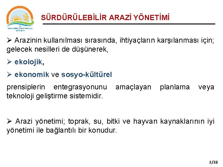 SÜRDÜRÜLEBİLİR ARAZİ YÖNETİMİ Ø Arazinin kullanılması sırasında, ihtiyaçların karşılanması için; gelecek nesilleri de düşünerek,