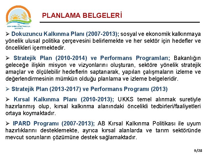 PLANLAMA BELGELERİ Ø Dokuzuncu Kalkınma Planı (2007 -2013); sosyal ve ekonomik kalkınmaya yönelik ulusal