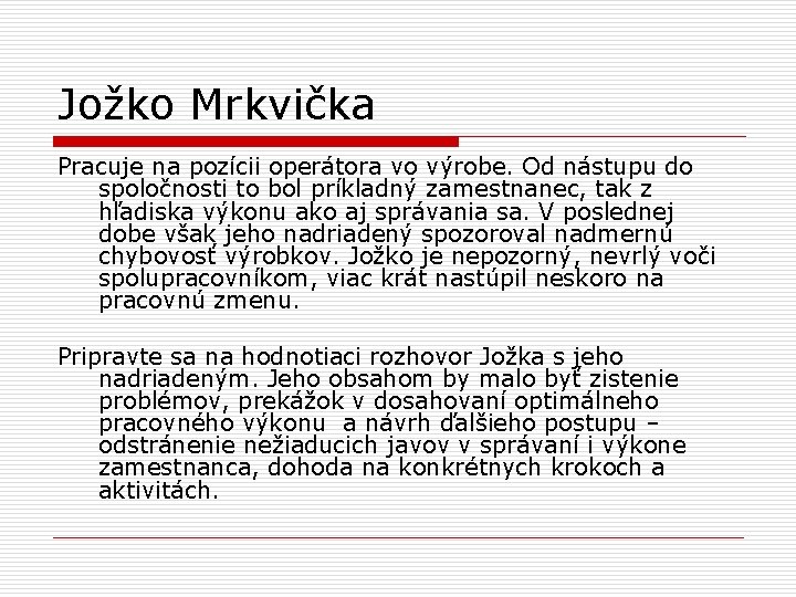 Jožko Mrkvička Pracuje na pozícii operátora vo výrobe. Od nástupu do spoločnosti to bol