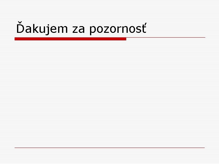 Ďakujem za pozornosť 