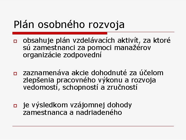 Plán osobného rozvoja o obsahuje plán vzdelávacích aktivít, za ktoré sú zamestnanci za pomoci