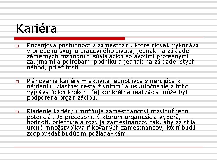 Kariéra o o o Rozvojová postupnosť v zamestnaní, ktoré človek vykonáva v priebehu svojho