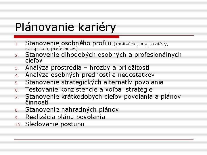 Plánovanie kariéry 1. Stanovenie osobného profilu 2. Stanovenie dlhodobých osobných a profesionálnych cieľov Analýza