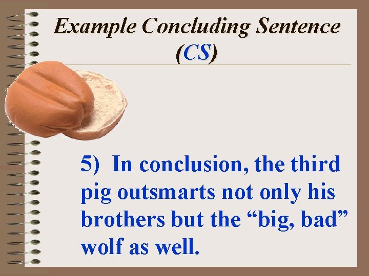 Example Concluding Sentence (CS) 5) In conclusion, the third pig outsmarts not only his