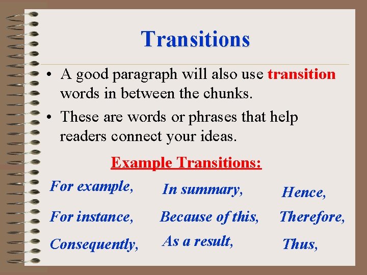 Transitions • A good paragraph will also use transition words in between the chunks.