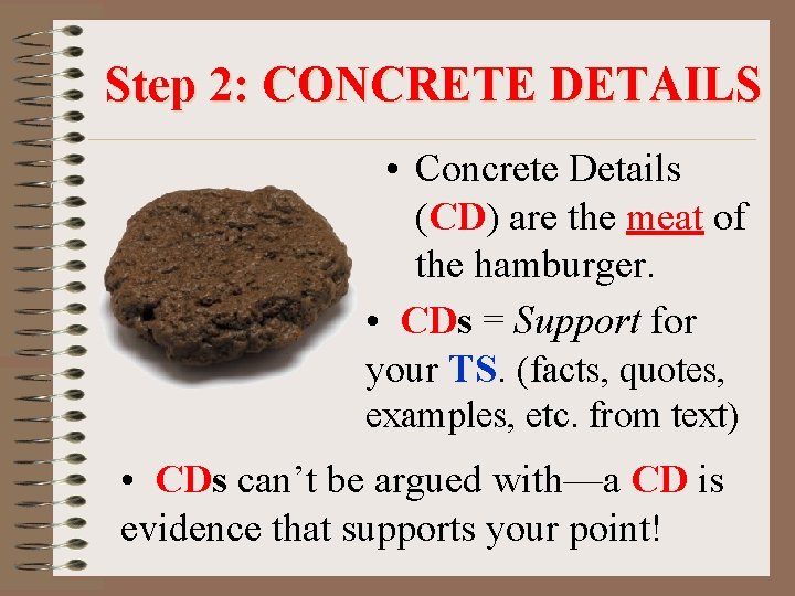 Step 2: CONCRETE DETAILS • Concrete Details (CD) are the meat of the hamburger.