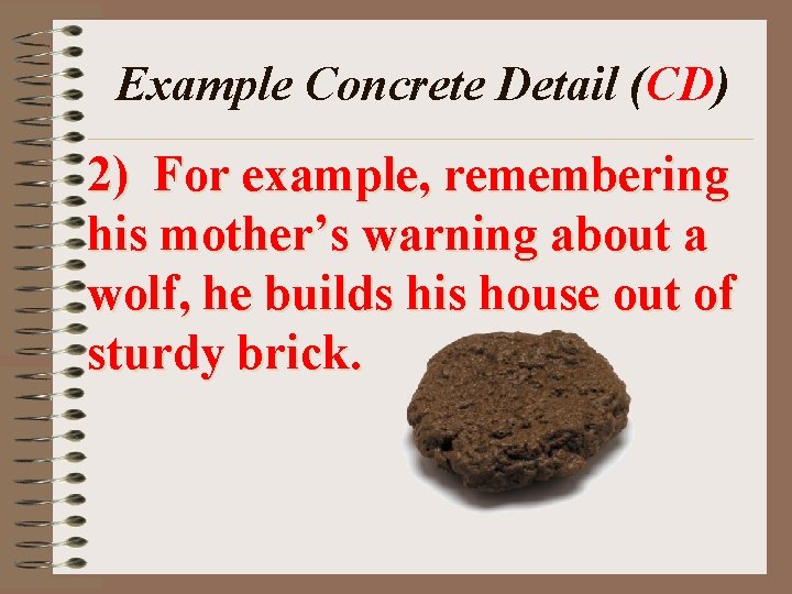 Example Concrete Detail (CD) 2) For example, remembering his mother’s warning about a wolf,