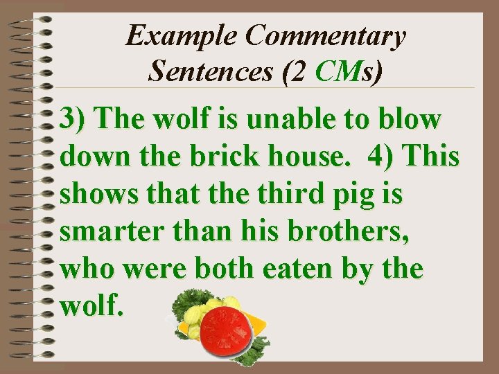 Example Commentary Sentences (2 CMs) 3) The wolf is unable to blow down the