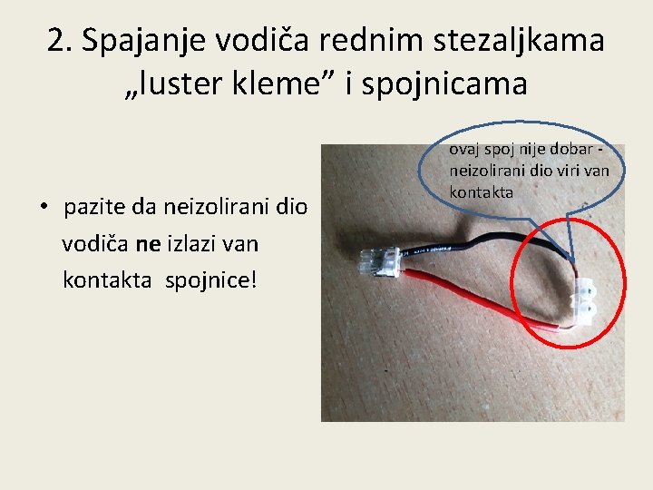 2. Spajanje vodiča rednim stezaljkama „luster kleme” i spojnicama • pazite da neizolirani dio