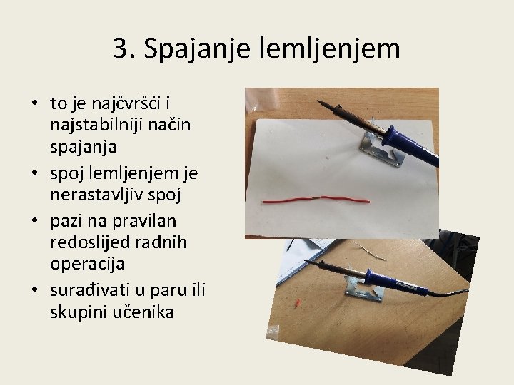 3. Spajanje lemljenjem • to je najčvršći i najstabilniji način spajanja • spoj lemljenjem