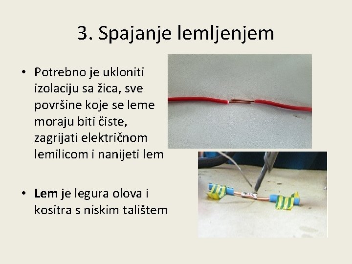 3. Spajanje lemljenjem • Potrebno je ukloniti izolaciju sa žica, sve površine koje se