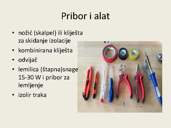 Pribor i alat • nožić (skalpel) ili kliješta za skidanje izolacije • kombinirana kliješta