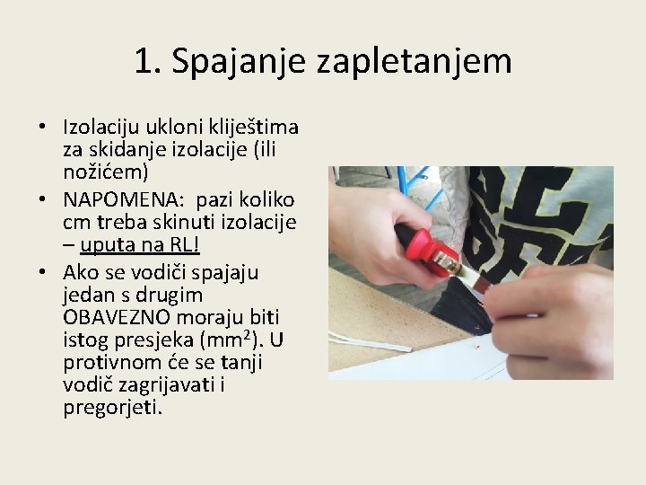 1. Spajanje zapletanjem • Izolaciju ukloni kliještima za skidanje izolacije (ili nožićem) • NAPOMENA: