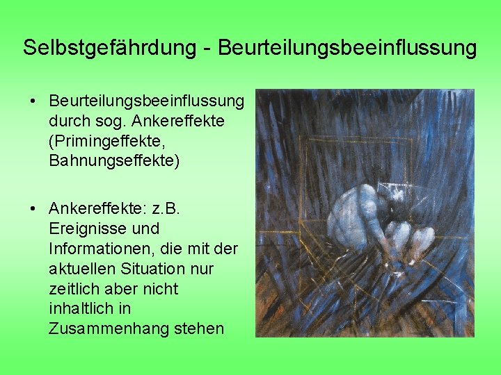 Selbstgefährdung - Beurteilungsbeeinflussung • Beurteilungsbeeinflussung durch sog. Ankereffekte (Primingeffekte, Bahnungseffekte) • Ankereffekte: z. B.