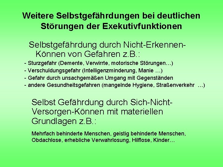 Weitere Selbstgefährdungen bei deutlichen Störungen der Exekutivfunktionen Selbstgefährdung durch Nicht-Erkennen- Können von Gefahren z.