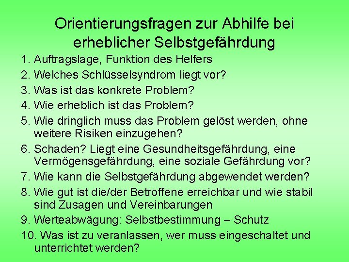 Orientierungsfragen zur Abhilfe bei erheblicher Selbstgefährdung 1. Auftragslage, Funktion des Helfers 2. Welches Schlüsselsyndrom