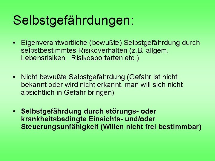 Selbstgefährdungen: • Eigenverantwortliche (bewußte) Selbstgefährdung durch selbstbestimmtes Risikoverhalten (z. B. allgem. Lebensrisiken, Risikosportarten etc.