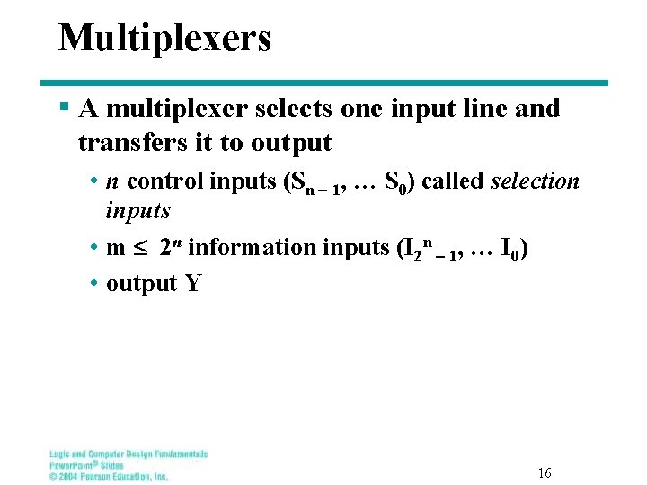 Multiplexers § A multiplexer selects one input line and transfers it to output •
