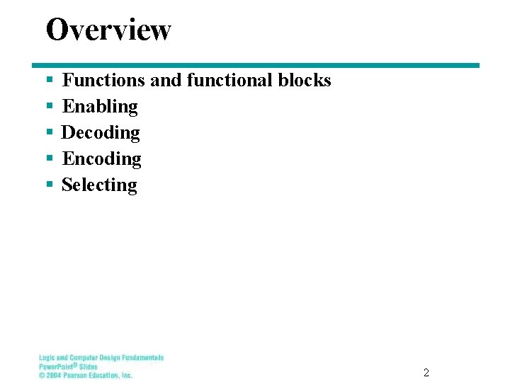 Overview § § § Functions and functional blocks Enabling Decoding Encoding Selecting 2 