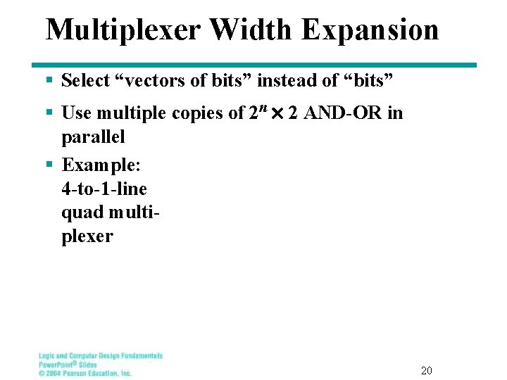 Multiplexer Width Expansion § Select “vectors of bits” instead of “bits” § Use multiple