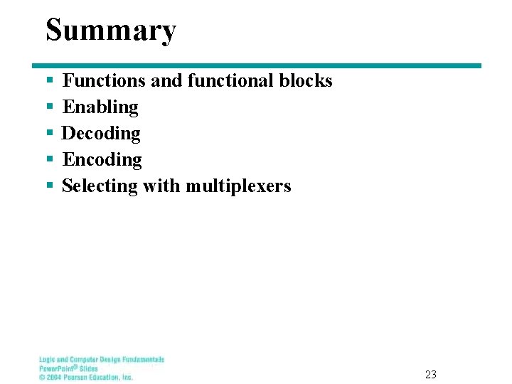 Summary § § § Functions and functional blocks Enabling Decoding Encoding Selecting with multiplexers