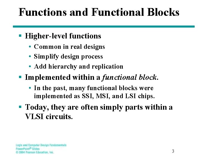 Functions and Functional Blocks § Higher-level functions • Common in real designs • Simplify