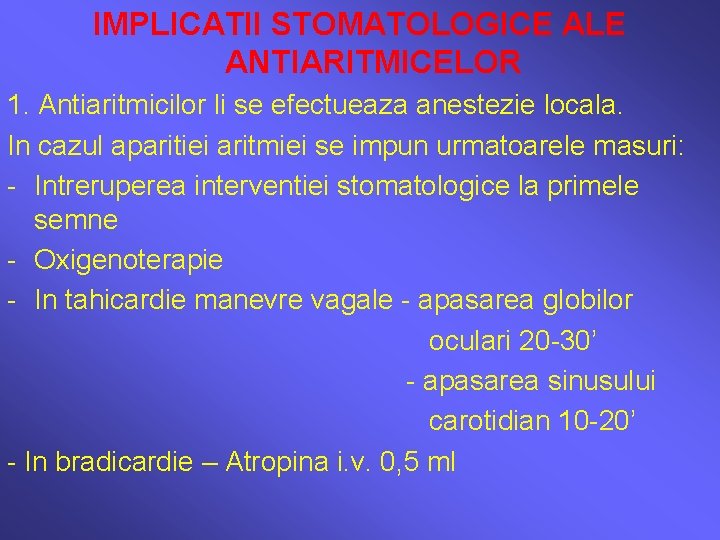 IMPLICATII STOMATOLOGICE ALE ANTIARITMICELOR 1. Antiaritmicilor li se efectueaza anestezie locala. In cazul aparitiei