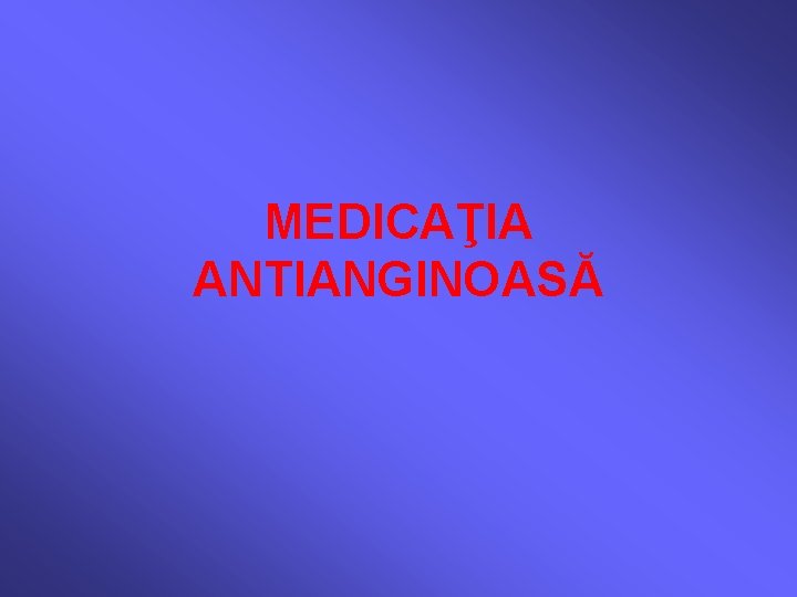 MEDICAŢIA ANTIANGINOASĂ 