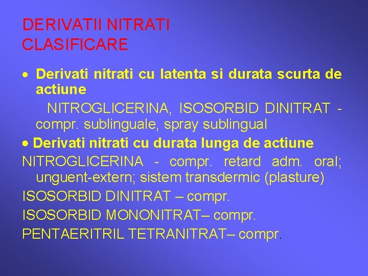 DERIVATII NITRATI CLASIFICARE Derivati nitrati cu latenta si durata scurta de actiune NITROGLICERINA, ISOSORBID