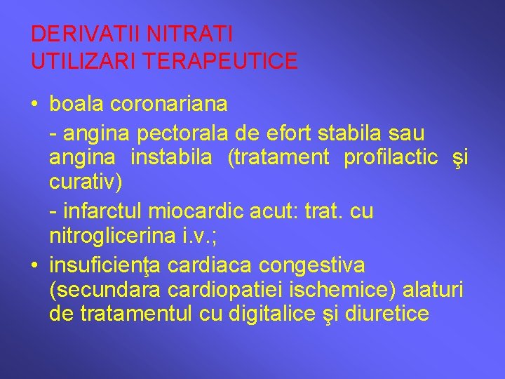 DERIVATII NITRATI UTILIZARI TERAPEUTICE • boala coronariana - angina pectorala de efort stabila sau