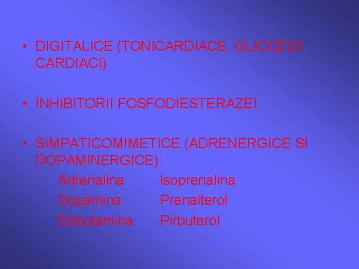  • DIGITALICE (TONICARDIACE, GLICOZIZI CARDIACI) • INHIBITORII FOSFODIESTERAZEI • SIMPATICOMIMETICE (ADRENERGICE SI DOPAMINERGICE):