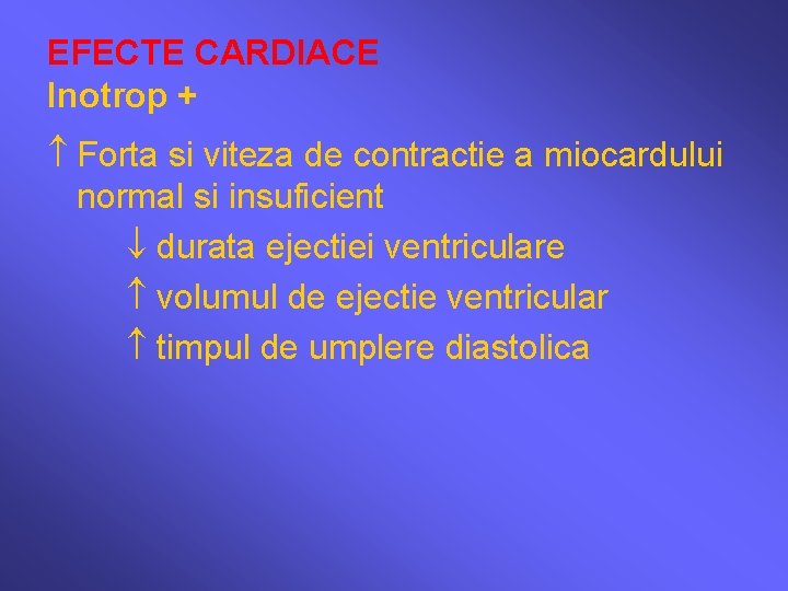 EFECTE CARDIACE Inotrop + Forta si viteza de contractie a miocardului normal si insuficient