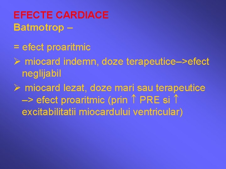 EFECTE CARDIACE Batmotrop – = efect proaritmic Ø miocard indemn, doze terapeutice–>efect neglijabil Ø