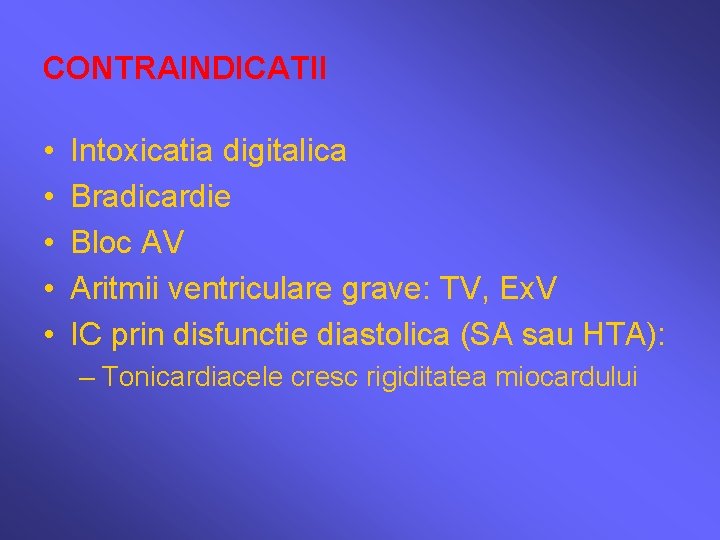 CONTRAINDICATII • • • Intoxicatia digitalica Bradicardie Bloc AV Aritmii ventriculare grave: TV, Ex.