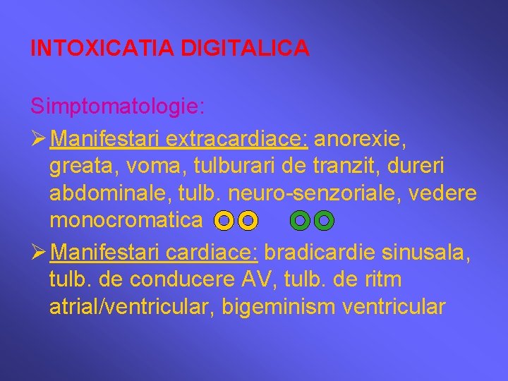 INTOXICATIA DIGITALICA Simptomatologie: Ø Manifestari extracardiace: anorexie, greata, voma, tulburari de tranzit, dureri abdominale,