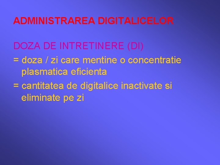 ADMINISTRAREA DIGITALICELOR DOZA DE INTRETINERE (DI) = doza / zi care mentine o concentratie