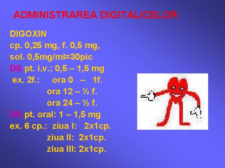 ADMINISTRAREA DIGITALICELOR DIGOXIN cp. 0, 25 mg, f. 0, 5 mg, sol. 0, 5