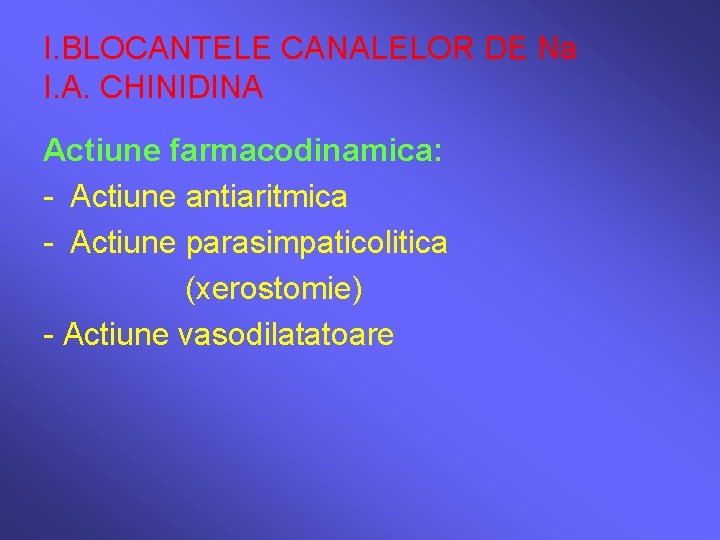 I. BLOCANTELE CANALELOR DE Na I. A. CHINIDINA Actiune farmacodinamica: - Actiune antiaritmica -